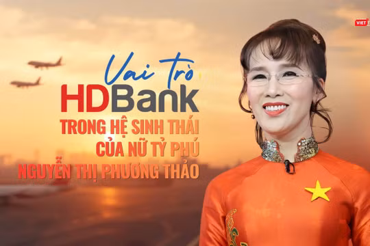 Vai trò của HDBank trong hệ sinh thái của nữ tỷ phú Nguyễn Thị Phương Thảo