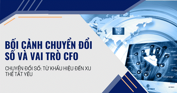 Những công nghệ này không chỉ thay đổi cách thức vận hành doanh nghiệp, mà còn tái định hình vai trò của các nhà lãnh đạo tài chính.