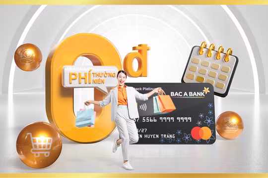 Mở thẻ tín dụng Bac A Bank và chi tiêu, chủ thẻ hưởng ưu đãi miễn phí thường niên trọn đời 