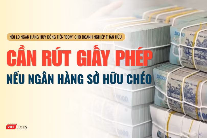 "Cần rút giấy phép hoạt động nếu ngân hàng sở hữu chéo"