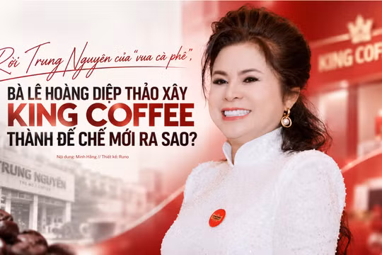 Rời Trung Nguyên của “vua cà phê”, bà Lê Hoàng Diệp Thảo xây King Coffee thành đế chế mới ra sao?