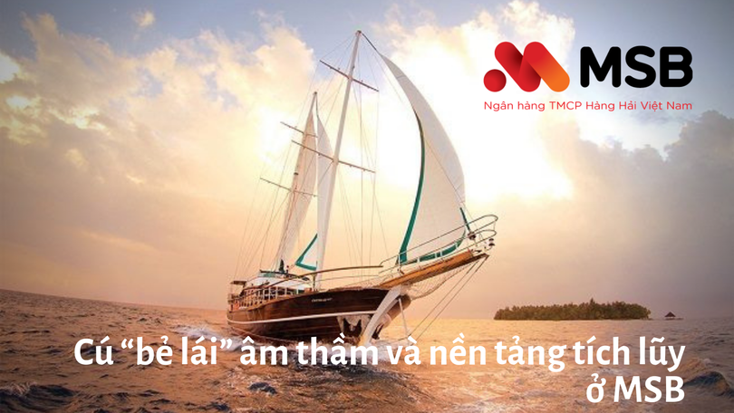 MSB đã hoàn tất công cuộc chuyển đổi kéo dài 4 năm – âm thầm, kiên trì, quyết liệt và cẩn trọng.