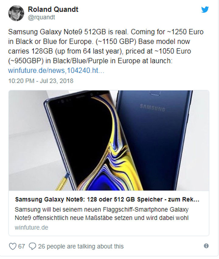 Tài khoản Twitter RolandQuandt tuyên bố rằng Samsung Galaxy Note9 sẽ có giá hơn 1.000 euro ở châu Âu, tương đương khoảng 27,2 triệu đồng. Cụ thể, các phiên bản Note9 dung lượng từ 64GB đến 128GB, có giá khoảng 1050 euro (28,5 triệu đồng) còn bản đặc biệt 512GB có giá 1.250 euro (34 triệu đồng).