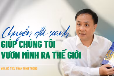 Vua hồ tiêu Phan Minh Thông: "Chuyển đổi xanh giúp chúng tôi vươn mình ra thế giới"