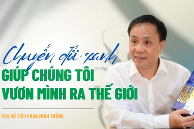 Vua hồ tiêu Phan Minh Thông: "Chuyển đổi xanh giúp chúng tôi vươn mình ra thế giới"