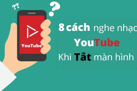 8 cách nghe nhạc Youtube khi tắt màn hình iPhone, Android mới nhất