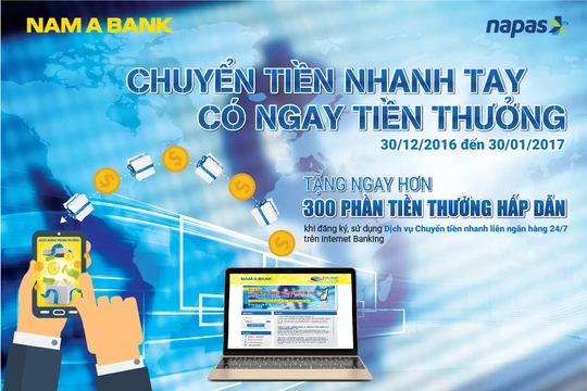 Từ ngày 30/12/2016 đến ngày 30/01/2017, Nam A Bank triển khai chương trình “Chuyển tiền nhanh tay – Có ngay tiền thưởng”.