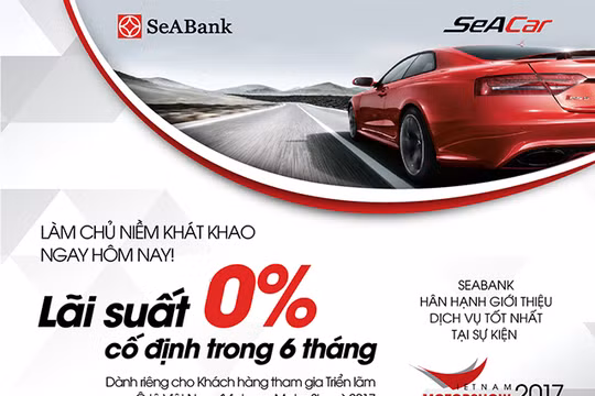 Mua ô tô tại Vietnam Motorshow 2017 với lãi vay chỉ từ 0 - 5%/năm tại SeABank.