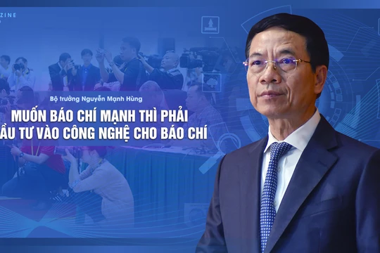 Bộ trưởng Nguyễn Mạnh Hùng: Muốn báo chí mạnh thì phải đầu tư vào công nghệ cho báo chí
