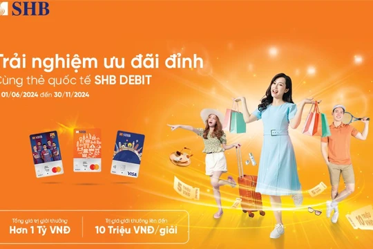 Nhận ngay ưu đãi chưa từng có khi sử dụng các dòng thẻ ghi nợ quốc tế SHB