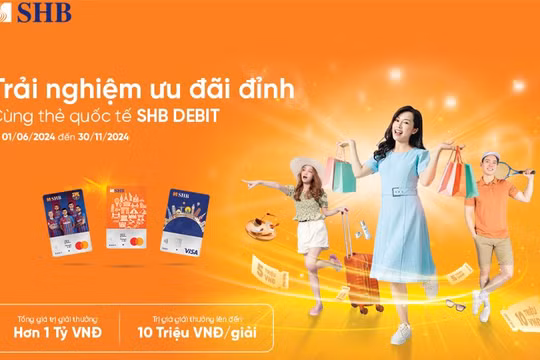Nhận ngay ưu đãi chưa từng có khi sử dụng các dòng thẻ ghi nợ quốc tế SHB