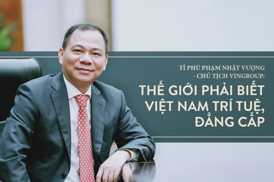 Ông Phạm Nhật Vượng: Thế giới phải biết Việt Nam trí tuệ, đẳng cấp
