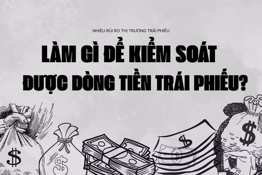 Làm gì để kiểm soát được dòng tiền trái phiếu?