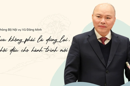 Chánh Văn phòng Bộ Nội vụ: Nghỉ hưu trước tuổi không phải là dừng lại, mà là khởi đầu hành trình mới