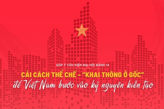 Cải cách thể chế - “khai thông ở gốc” để Việt Nam bước vào kỷ nguyên kiến tạo