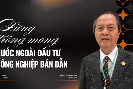 GS Đặng Lương Mô: Đừng trông mong nước ngoài đầu tư công nghiệp bán dẫn, vi mạch