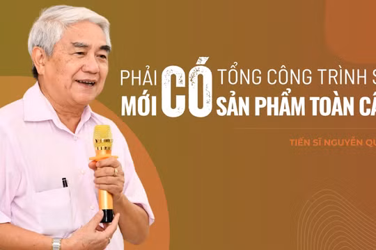 Tiến sĩ Nguyễn Quân: Phải có tổng công trình sư mới có sản phẩm toàn cầu
