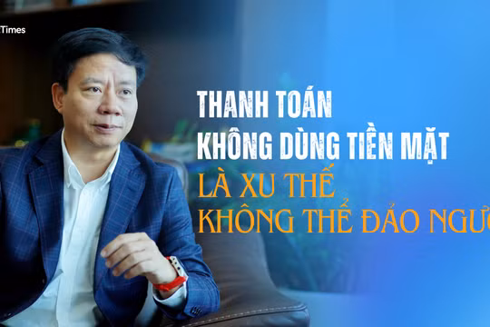 "Thanh toán không dùng tiền mặt là xu thế không thể đảo ngược" 