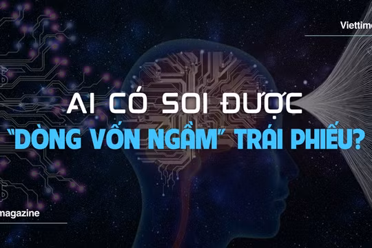 AI có soi được “dòng vốn ngầm” trái phiếu doanh nghiệp?