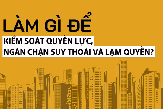 Làm gì để kiểm soát quyền lực, ngăn chặn suy thoái và lạm quyền?