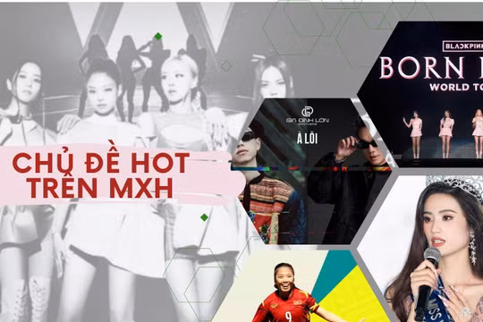 Born Pink, phát ngôn của HH Ý Nhi, từ lóng Flex, bài hát À Lôi là những chủ đề hot trên MXH vừa qua