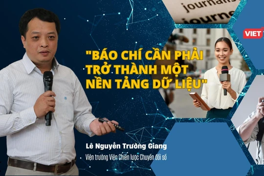 Viện trưởng DTSI Lê Nguyễn Trường Giang: Báo chí cần phải trở thành một nền tảng dữ liệu