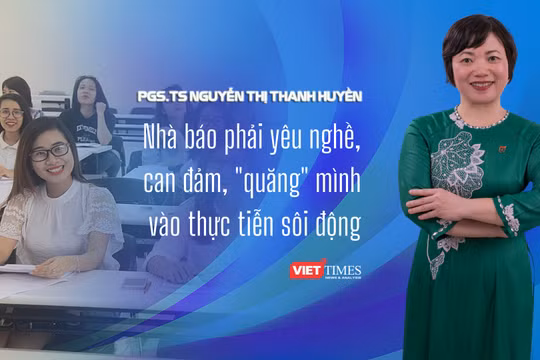 PGS.TS Nguyễn Thanh Huyền: Nhà báo phải yêu nghề, can đảm, "quăng" mình vào thực tiễn sôi động