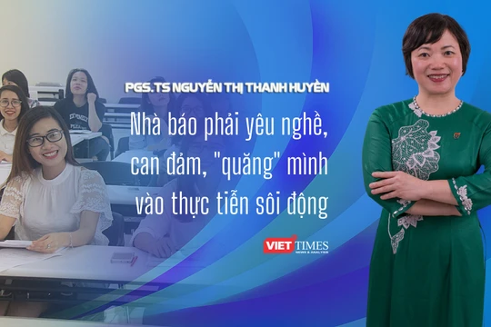 PGS.TS Nguyễn Thanh Huyền: Nhà báo phải yêu nghề, can đảm, "quăng" mình vào thực tiễn sôi động