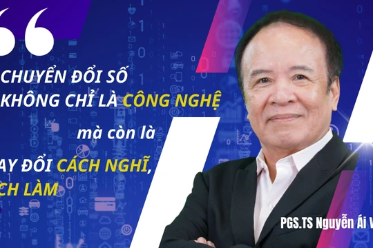 PGS TS Nguyễn Ái Việt: Chuyển đổi số không chỉ là công nghệ mà còn thay đổi cách nghĩ, cách làm