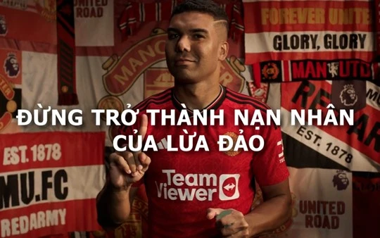 Cầu thủ Casemiro của CLB Manchester United kêu gọi người dân Việt Nam cảnh giác với các website phát sóng bất hợp pháp giải Ngoại hạng Anh
