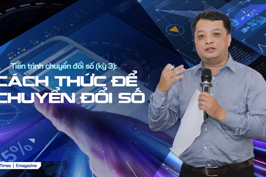 Tiến trình chuyển đổi số (kỳ 3): Cách thức để chuyển đổi số