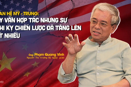 Quan hệ Mỹ - Trung: Tuy vẫn hợp tác nhưng sự nghi kỵ chiến lược đã tăng lên rất nhiều