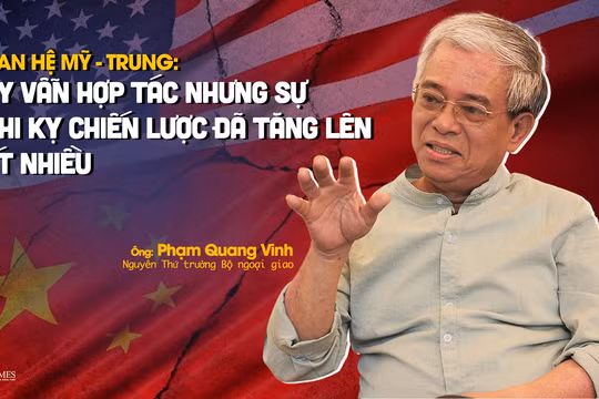 Quan hệ Mỹ - Trung: Tuy vẫn hợp tác nhưng sự nghi kỵ chiến lược đã tăng lên rất nhiều