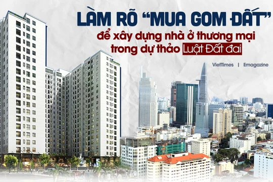 Làm rõ “mua gom đất” để xây dựng nhà ở thương mại trong dự thảo Luật Đất đai