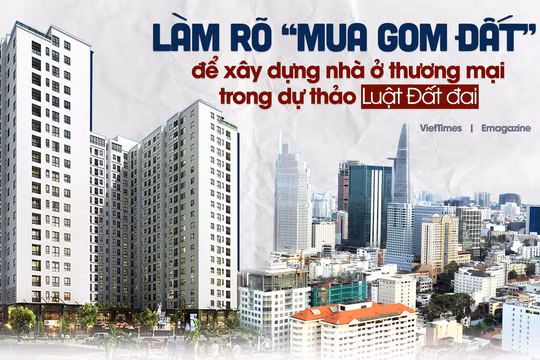 Làm rõ “mua gom đất” để xây dựng nhà ở thương mại trong dự thảo Luật Đất đai