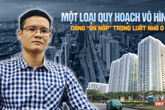 Một loại quy hoạch vô hình đang “ẩn nấp” trong Luật Nhà ở