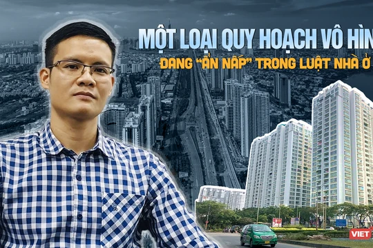 Một loại quy hoạch vô hình đang “ẩn nấp” trong Luật Nhà ở