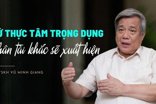 “Cứ thực tâm trọng dụng, nhân tài khắc sẽ xuất hiện”