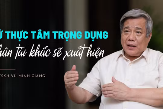 “Cứ thực tâm trọng dụng, nhân tài khắc sẽ xuất hiện”