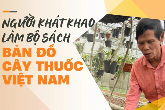 Trịnh Xuân Thuỷ - người khát khao làm bộ sách “Bản đồ cây thuốc Việt Nam”
