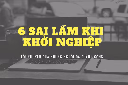 Muốn thành công, các startup cần phải tránh những sai lầm không đáng có