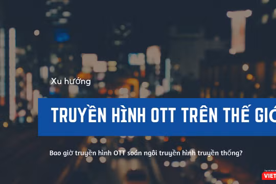 Truyền hình OTT sẽ soán ngôi truyền hình trả tiền truyền thống vào năm 2020?