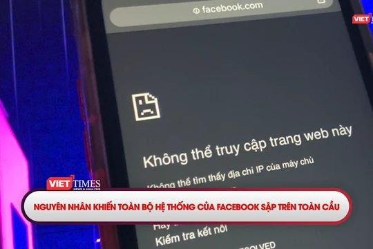 Nguyên nhân khiến toàn bộ hệ thống của Facebook sập trên toàn cầu
