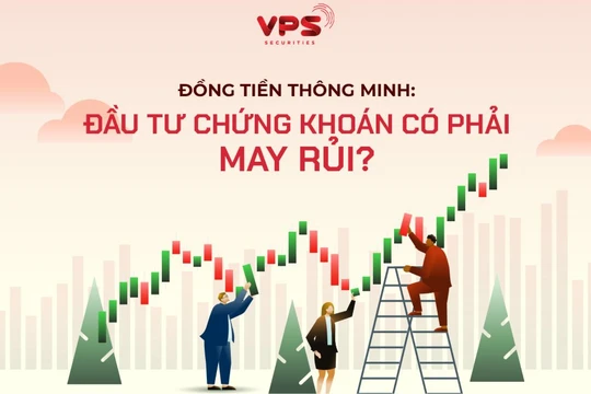 Đồng tiền thông minh: Đầu tư chứng khoán có phải may rủi?