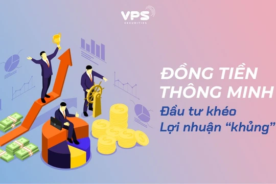 Đồng tiền thông minh: Đầu tư khéo lợi nhuận khủng