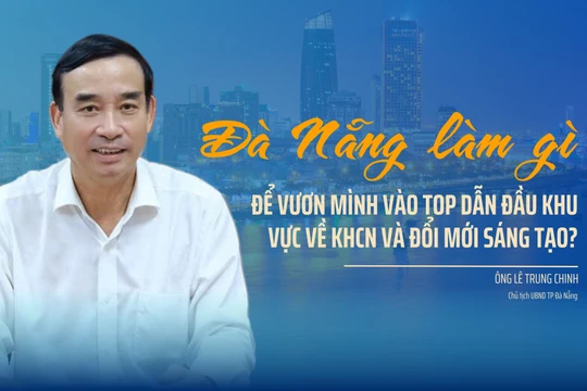 Đà Nẵng làm gì để vươn mình vào TOP thành phố dẫn đầu khu vực về KHCN, đổi mới sáng tạo?