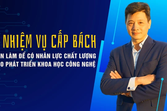5 nhiệm vụ cấp bách cần làm để có nhân lực chất lượng cao phát triển khoa học công nghệ