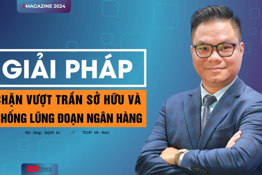 Giải pháp chặn vượt trần sở hữu và chống lũng đoạn ngân hàng 