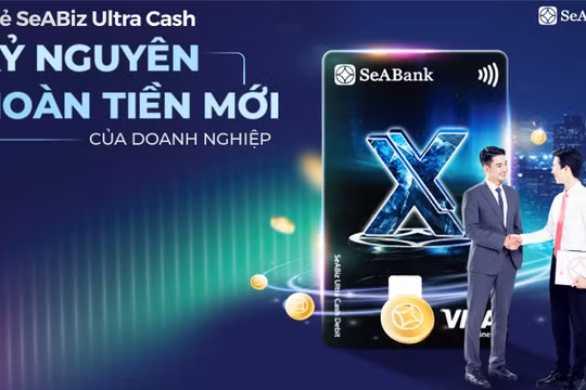Thẻ SeABiz Ultra Cash của SeABank: “Lợi ích kép” cho doanh nghiệp