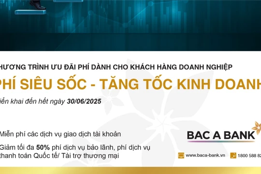 Tăng tốc hoạt động kinh doanh với danh mục phí ''siêu tốc'' từ Bac A Bank 